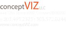 concept VIZ LLC, 444 17th Street #907, Denver CO 80202 phone 303.495.2325 fax 303.572.0244 www.conceptVIZ.com